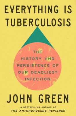Everything is tuberculosis : the history and persistence of our deadliest infection