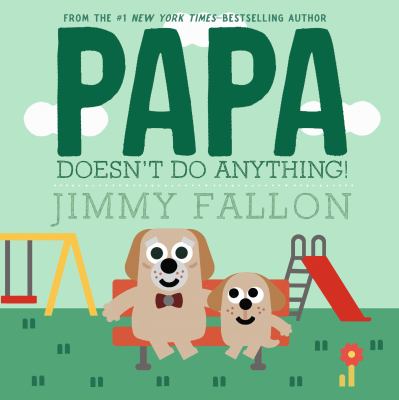 Papa doesn't do anything