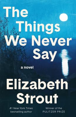 The Things We Never Say : A Novel