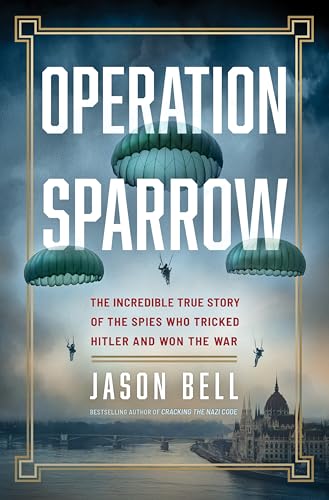 Operation Sparrow : The Incredible True Story of the Spies Who Tricked Hitler and Won the War