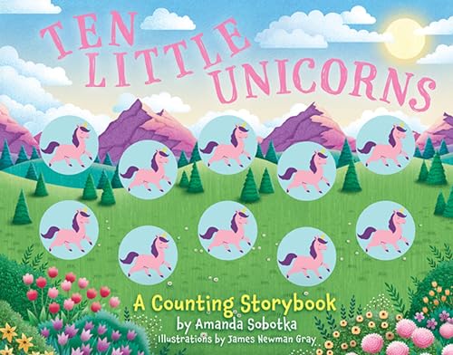 Ten Little Unicorns : A Counting Storybook